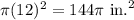 \pi (12)^2=144\pi \text{ in.}^2