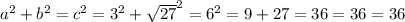 a {}^{2}  + b {}^{2} = c {}^{2} =  {3}^{2} +  { \sqrt{27} }^{2} = 6 {}^{2} = 9 + 27 = 36 = 36 = 36