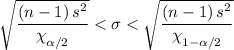 \sqrt{\dfrac{\left (n-1  \right )s^{2}}{\chi _{\alpha /2}^{}}}< \sigma < \sqrt{\dfrac{\left (n-1  \right )s^{2}}{\chi _{1-\alpha /2}^{}}}