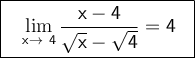 \large \boxed{\sf \ \  \lim_{x\to \ 4} \dfrac{x-4}{\sqrt{x}-\sqrt{4} }=4 \ \ }