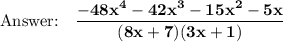 \bold{\text{}\quad \dfrac{-48x^4-42x^3-15x^2-5x}{(8x+7)(3x+1)}}