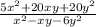 \frac{5 {x}^{2}  + 20xy + 20 {y}^{2} }{x ^{2} - xy -  {6y}^{2}  }