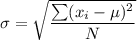 \sigma =\sqrt{ \dfrac{\sum (x_i-\mu)^2}{N}}