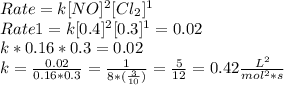 Rate =k [NO]^{2}[Cl_{2}]^{1}\\Rate 1=k [0.4]^{2}[0.3]^{1} =0.02\\k*0.16*0.3=0.02\\k=\frac{0.02}{0.16*0.3}=\frac{1}{8*(\frac{3}{10} )}=\frac{5}{12}  = 0.42 \frac{L^{2}}{mol^{2}*s}