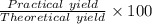 \frac{Practical\ yield}{Theoretical\ yield}\times 100
