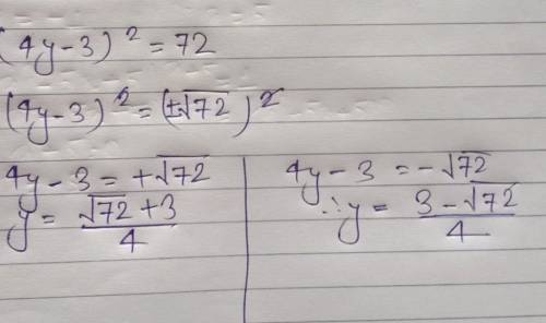 What is the solution of the quadratic equation (4y – 3)^2 = 72?​