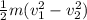 \frac{1}{2}m(v^{2} _{1} - v^{2} _{2})