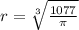 r =  \sqrt[3]{ \frac{1077}{\pi} }