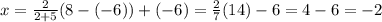 x=\frac{2}{2+5} (8-(-6))+(-6)=\frac{2}{7}(14) -6=4-6=-2