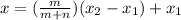 x = (\frac{m}{m + n }) (x_2 - x_1) + x_1