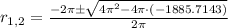 r_{1,2} = \frac{-2\pi \pm \sqrt{4\pi^{2}-4\pi\cdot (-1885.7143)}}{2\pi}