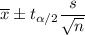 \overline{x}\pm t_{\alpha/2}\dfrac{s}{\sqrt{n}}