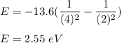 E=-13.6(\dfrac{1}{(4)^2}-\dfrac{1}{(2)^2})\\\\E=2.55\ eV