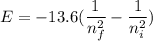 E=-13.6(\dfrac{1}{n_f^2}-\dfrac{1}{n_i^2})