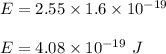 E=2.55\times 1.6\times 10^{-19}\\\\E=4.08\times 10^{-19}\ J