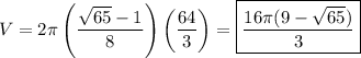 V=2\pi\left(\dfrac{\sqrt{65}-1}8\right)\left(\dfrac{64}3\right)=\boxed{\dfrac{16\pi(9-\sqrt{65})}3}