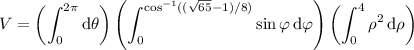 V=\displaystyle\left(\int_0^{2\pi}\mathrm d\theta\right)\left(\int_0^{\cos^{-1}((\sqrt{65}-1)/8)}\sin\varphi\,\mathrm d\varphi\right)\left(\int_0^4\rho^2\,\mathrm d\rho\right)