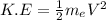 K.E = \frac{1}{2} m_eV^2