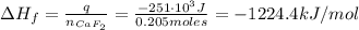\Delta H_{f} = \frac{q}{n_{CaF_{2}}} = \frac{-251 \cdot 10^{3} J}{0.205 moles} = -1224.4 kJ/mol