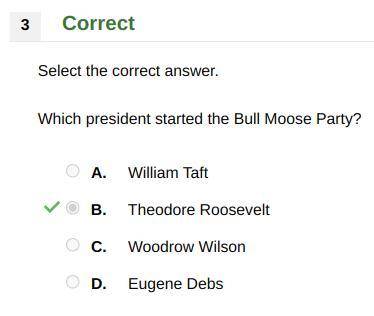 Which president started the Bull Moose Party? A. William Taft B. Theodore Roosevelt C. Woodrow Wilso