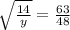 \sqrt{\frac{14}{y} } = \frac{63}{48}