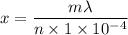 x = \dfrac{m \lambda}{n \times 1 \times 10^{-4} }
