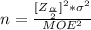 n  =  \frac{[Z_{\frac{\alpha }{2} }] ^2 *  \sigma ^2}{MOE^2}