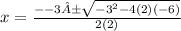 x =  \frac{ -  - 3± \sqrt{ { - 3}^{2}  - 4(2)( - 6)} }{2(2)}