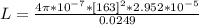 L  =  \frac{ 4\pi *10^{-7} * [163]^2  *  2.952*10^{-5} }{0.0249 }