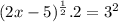 (2x -5)^\frac{1}{2}.2 = 3^2