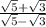 \frac{ \sqrt{5}  +  \sqrt{3} }{ \sqrt{5}  -  \sqrt{3} }