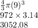 \frac{4}{3} \pi (9)^3\\972 \times 3.14\\3052.08