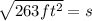 \sqrt{263ft^2}=s