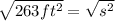\sqrt{263 ft^2} =\sqrt{s^2}