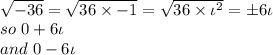 \\ \sqrt{-36 }=\sqrt{36 \times -1} =\sqrt{36 \times \iota^2}=\pm 6 \iota\\so~ 0+6 \iota\\and~0-6 \iota
