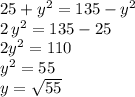 25+y^2=135-y^2\\2\,y^2=135-25\\2y^2=110\\y^2=55\\y=\sqrt{55}