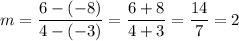 m=\dfrac{6-(-8)}{4-(-3)}=\dfrac{6+8}{4+3}=\dfrac{14}{7}=2