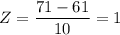 Z=\dfrac{71-61 }{10 } = 1