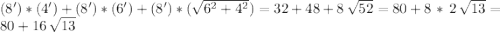 (8')*(4')+(8')*(6')+(8')*(\sqrt{6^2+4^2})= 32+48+8\,\sqrt{52} =80+8\,*\,2\,\sqrt{13}=80+16\,\sqrt{13}