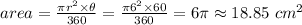 area=\frac{\pi r^2 \times\theta}{360} =\frac{\pi 6^2 \times 60}{360} =6 \pi \approx 18.85~ cm^2