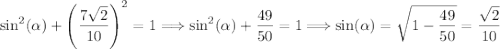$\sin^2(\alpha)+\left(\frac{7\sqrt{2} }{10}\right)^2=1 \Longrightarrow \sin^2(\alpha) +\frac{49}{50}=1 \Longrightarrow \sin(\alpha)=\sqrt{1-\frac{49}{50}} = \frac{\sqrt{2}}{10}$