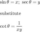 \\\sin \theta=x;\ \sec\theta=y\\\\\text{substitute}\\\\\cot\theta=\dfrac{1}{xy}