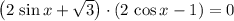 \left(2\, \sin x + \sqrt{3}\right) \cdot (2\, \cos x - 1) = 0
