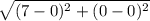 \sqrt{(7-0)^2+(0-0)^2}