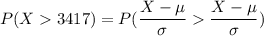 P(X3417) = P(\dfrac{X - \mu}{\sigma}\dfrac{X - \mu}{\sigma})