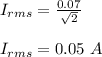 I_{rms} = \frac{0.07}{\sqrt{2} } \\\\I_{rms} = 0.05 \ A