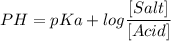 PH =pKa + log\dfrac{[Salt]}{[Acid]}
