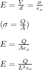 E =\frac{V}{d} = \frac{\sigma}{\epsilon _o} \\\\(\sigma = \frac{Q}{A} )\\\\E = \frac{Q}{A\epsilon_o} \\\\E =  \frac{Q}{L^2\epsilon_o}