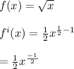 f(x) = \sqrt{x} \\\\ f^i(x) = \frac{1}{2}x ^{\frac{1}{2} - 1} \\\\ =  \frac{1}{2}x ^{\frac{-1}{2}