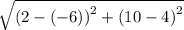 \sqrt{ {(2 -  ( - 6))}^{2} +   {(10 - 4)}^{2}   }